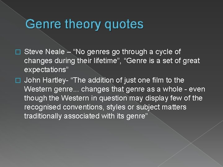 Genre theory quotes Steve Neale – “No genres go through a cycle of changes