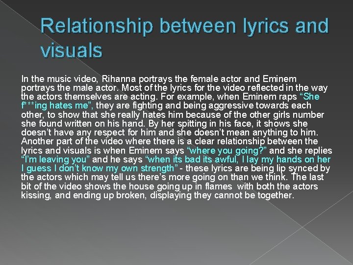 Relationship between lyrics and visuals In the music video, Rihanna portrays the female actor