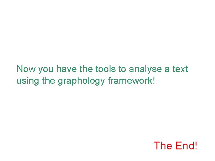 Now you have the tools to analyse a text using the graphology framework! The
