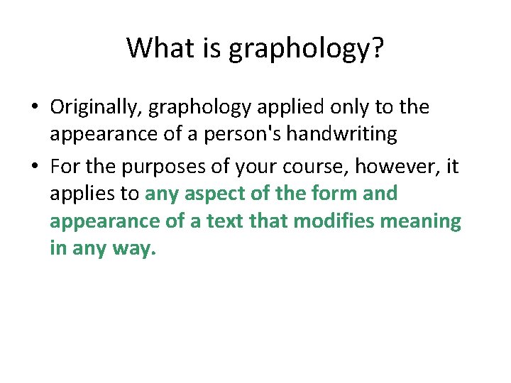 What is graphology? • Originally, graphology applied only to the appearance of a person's