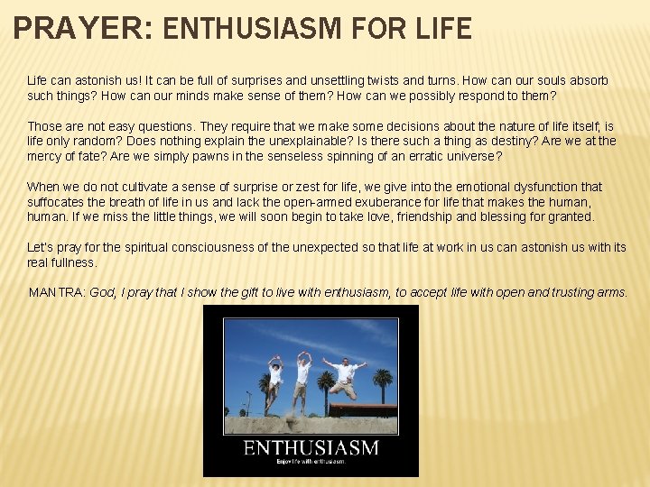 PRAYER: ENTHUSIASM FOR LIFE Life can astonish us! It can be full of surprises