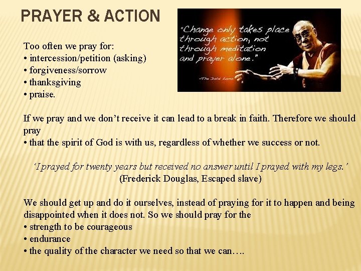 PRAYER & ACTION Too often we pray for: • intercession/petition (asking) • forgiveness/sorrow •