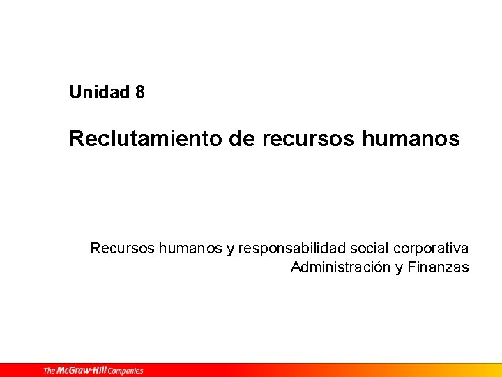 Unidad 8 Reclutamiento de recursos humanos Recursos humanos y responsabilidad social corporativa Administración y