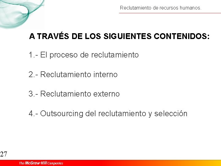 27 Reclutamiento de recursos humanos. A TRAVÉS DE LOS SIGUIENTES CONTENIDOS: 1. - El