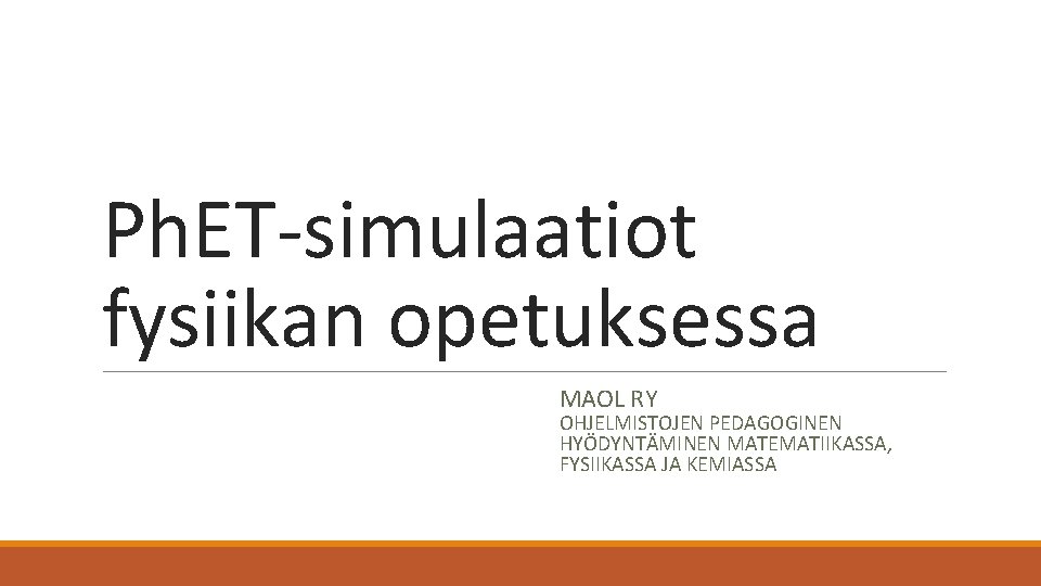 Ph. ET-simulaatiot fysiikan opetuksessa MAOL RY OHJELMISTOJEN PEDAGOGINEN HYÖDYNTÄMINEN MATEMATIIKASSA, FYSIIKASSA JA KEMIASSA 