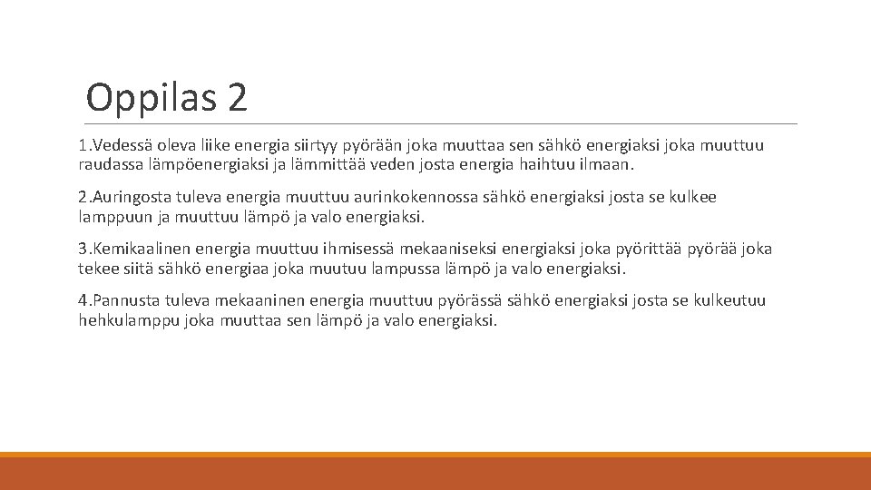 Oppilas 2 1. Vedessä oleva liike energia siirtyy pyörään joka muuttaa sen sähkö energiaksi