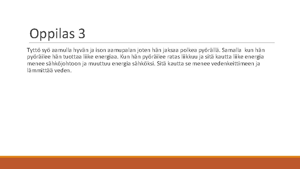 Oppilas 3 Tyttö syö aamulla hyvän ja ison aamupalan joten hän jaksaa polkea pyörällä.