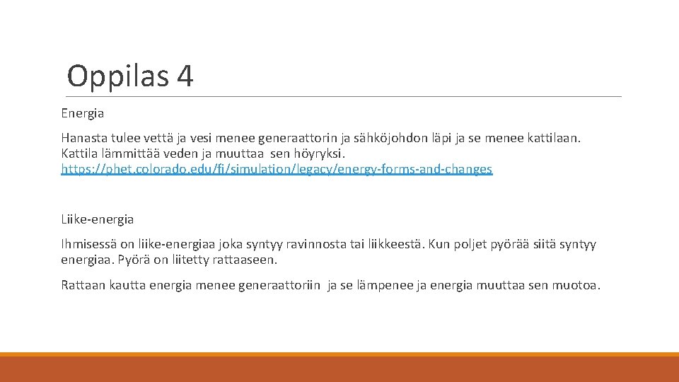 Oppilas 4 Energia Hanasta tulee vettä ja vesi menee generaattorin ja sähköjohdon läpi ja