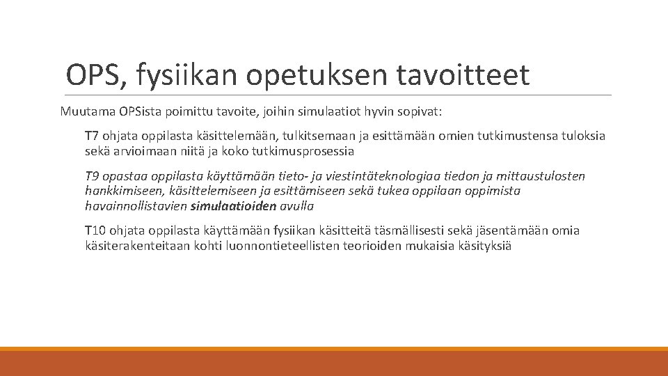 OPS, fysiikan opetuksen tavoitteet Muutama OPSista poimittu tavoite, joihin simulaatiot hyvin sopivat: T 7