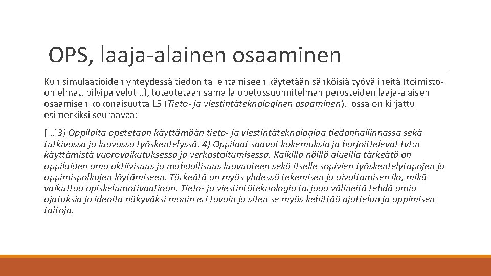 OPS, laaja-alainen osaaminen Kun simulaatioiden yhteydessä tiedon tallentamiseen käytetään sähköisiä työvälineitä (toimistoohjelmat, pilvipalvelut…), toteutetaan