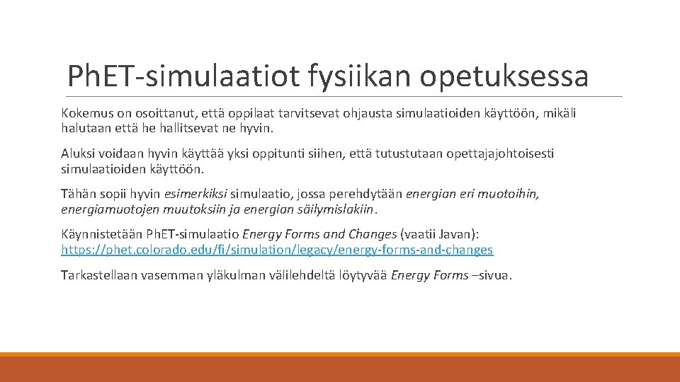 Ph. ET-simulaatiot fysiikan opetuksessa Kokemus on osoittanut, että oppilaat tarvitsevat ohjausta simulaatioiden käyttöön, mikäli