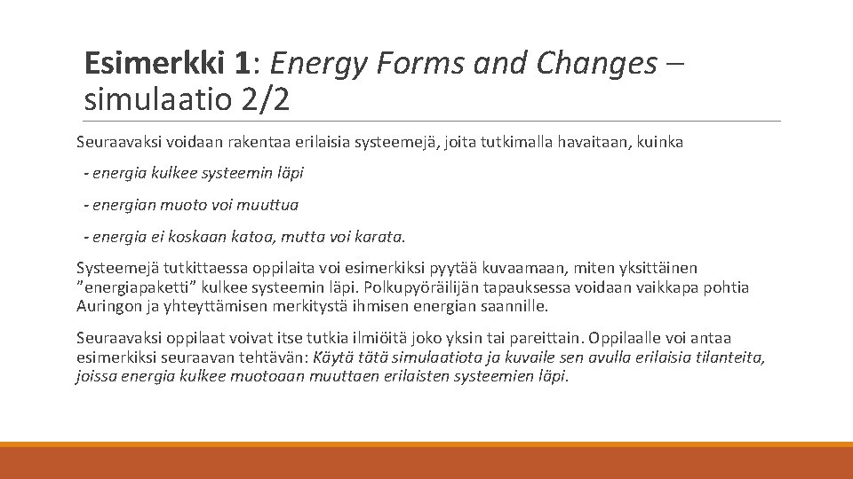 Esimerkki 1: Energy Forms and Changes – simulaatio 2/2 Seuraavaksi voidaan rakentaa erilaisia systeemejä,