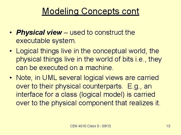 Modeling Concepts cont • Physical view – used to construct the executable system. •