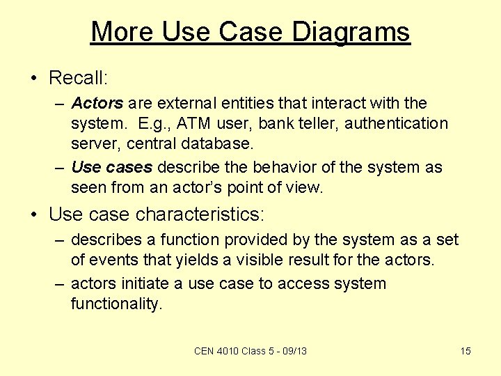 More Use Case Diagrams • Recall: – Actors are external entities that interact with