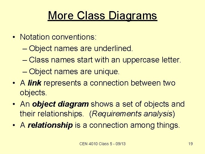 More Class Diagrams • Notation conventions: – Object names are underlined. – Class names