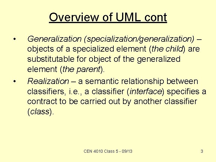 Overview of UML cont • • Generalization (specialization/generalization) – objects of a specialized element