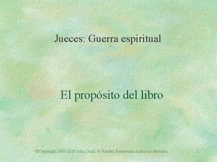 Jueces: Guerra espiritual El propósito del libro ©Copyright 1997 -2020 John (Jack) W Rendel.