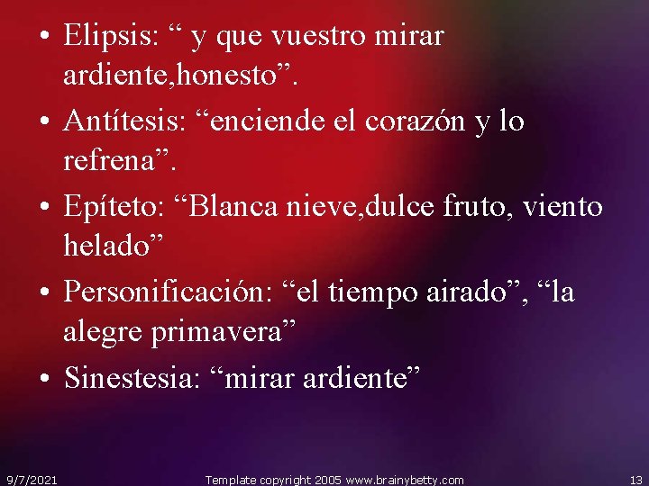  • Elipsis: “ y que vuestro mirar ardiente, honesto”. • Antítesis: “enciende el