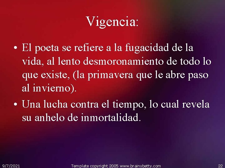 Vigencia: • El poeta se refiere a la fugacidad de la vida, al lento