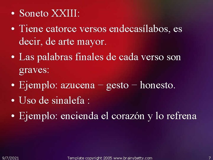  • Soneto XXIII: • Tiene catorce versos endecasílabos, es decir, de arte mayor.
