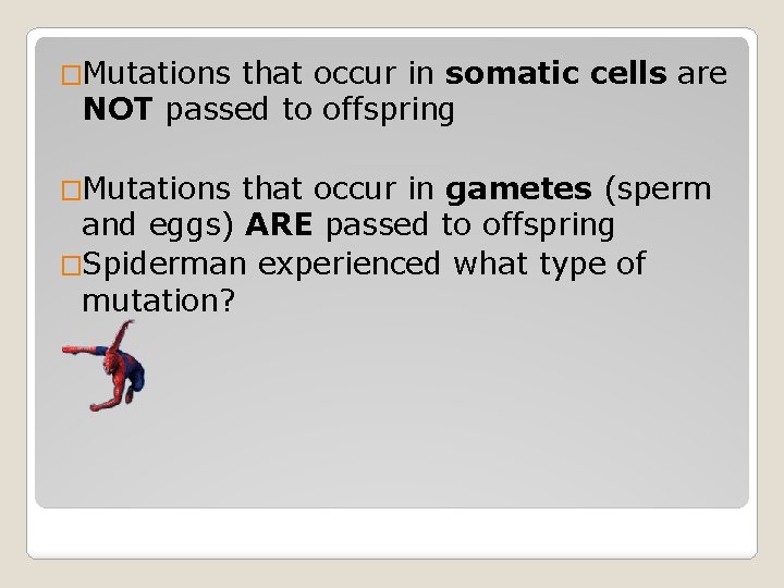 �Mutations that occur in somatic cells are NOT passed to offspring �Mutations that occur