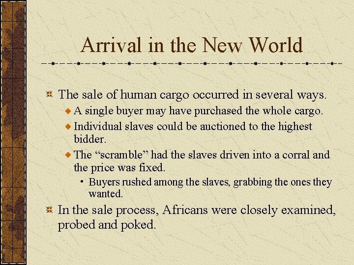 Arrival in the New World The sale of human cargo occurred in several ways.