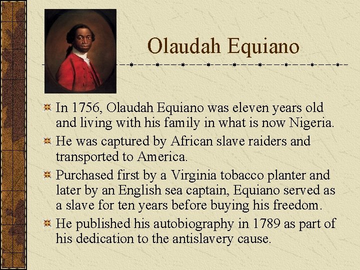 Olaudah Equiano In 1756, Olaudah Equiano was eleven years old and living with his