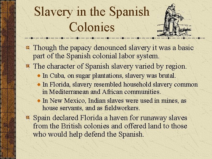 Slavery in the Spanish Colonies Though the papacy denounced slavery it was a basic