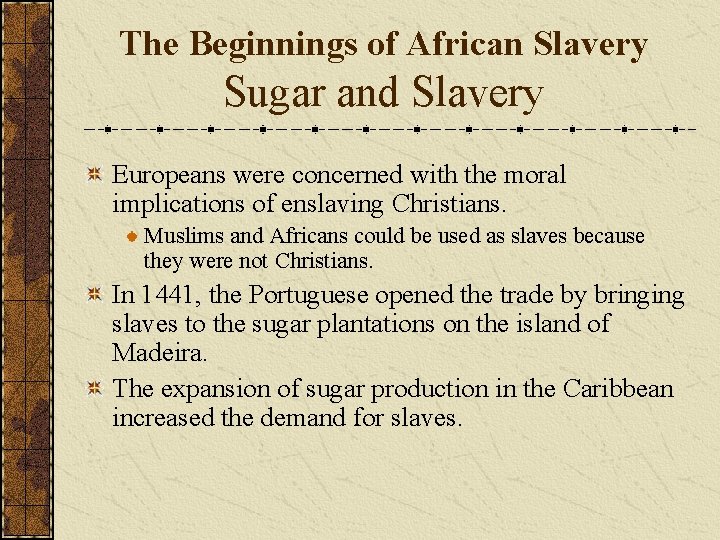 The Beginnings of African Slavery Sugar and Slavery Europeans were concerned with the moral