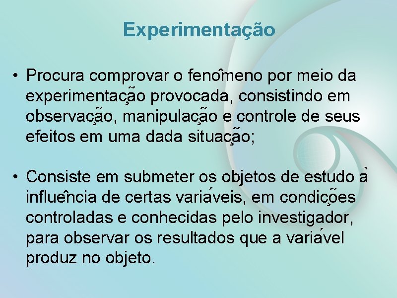 Experimentação • Procura comprovar o feno meno por meio da experimentac a o provocada,