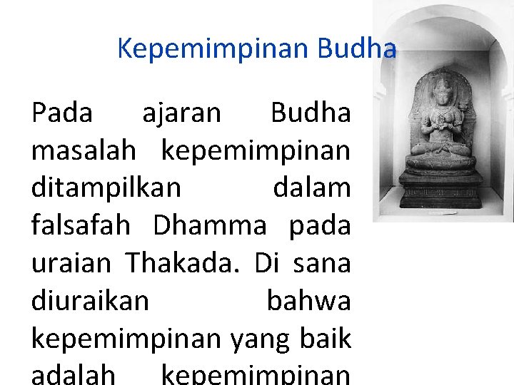 Kepemimpinan Budha Pada ajaran Budha masalah kepemimpinan ditampilkan dalam falsafah Dhamma pada uraian Thakada.