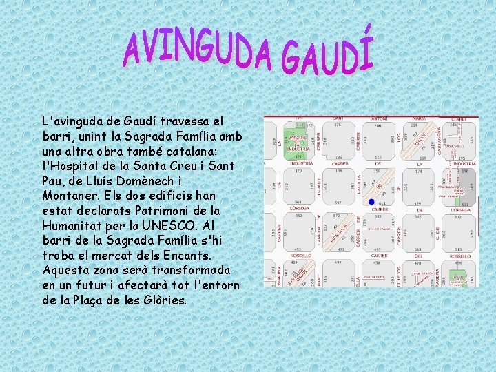 L'avinguda de Gaudí travessa el barri, unint la Sagrada Família amb una altra obra