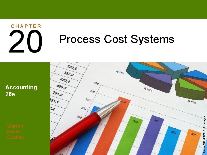 CHAPTER 20 Process Cost Systems Warren Reeve Duchac human/i. Stock/360/Getty Images Accounting 26 e