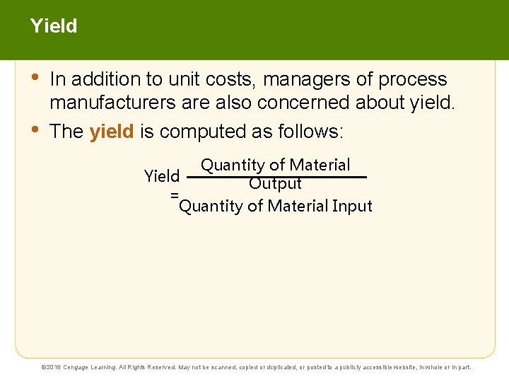 Yield • • In addition to unit costs, managers of process manufacturers are also