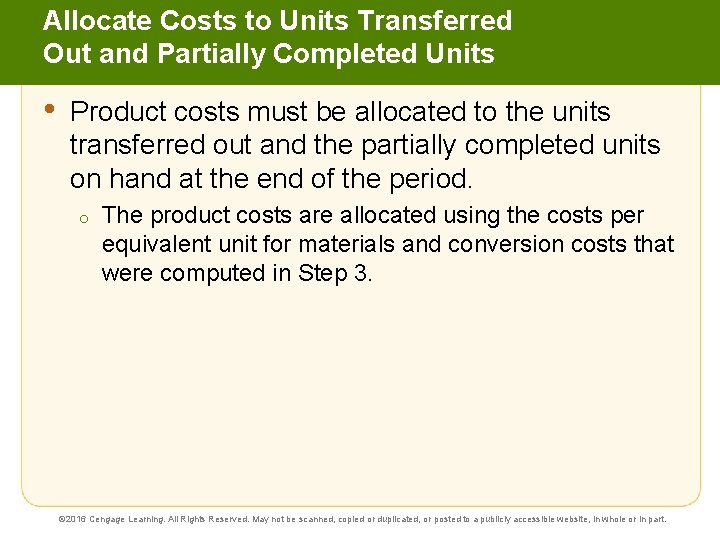 Allocate Costs to Units Transferred Out and Partially Completed Units • Product costs must