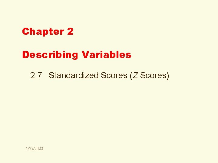 Chapter 2 Describing Variables 2. 7 Standardized Scores (Z Scores) 1/25/2022 