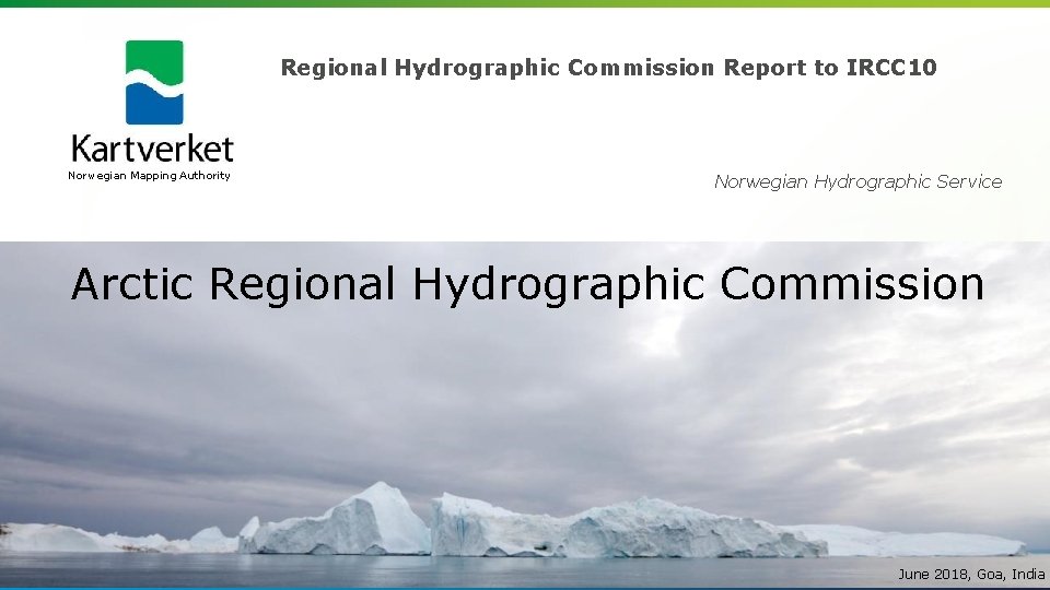 Regional Hydrographic Commission Report to IRCC 10 Norwegian Mapping Authority Norwegian Hydrographic Service Arctic