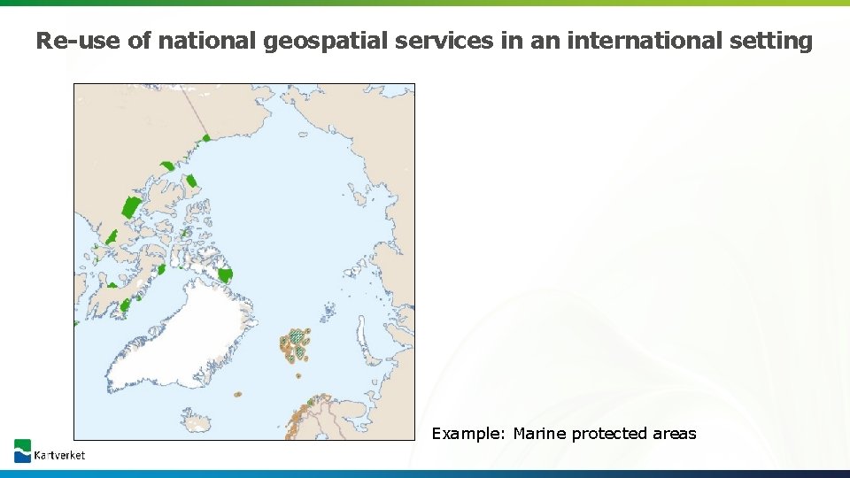 Re-use of national geospatial services in an international setting Example: Marine protected areas 