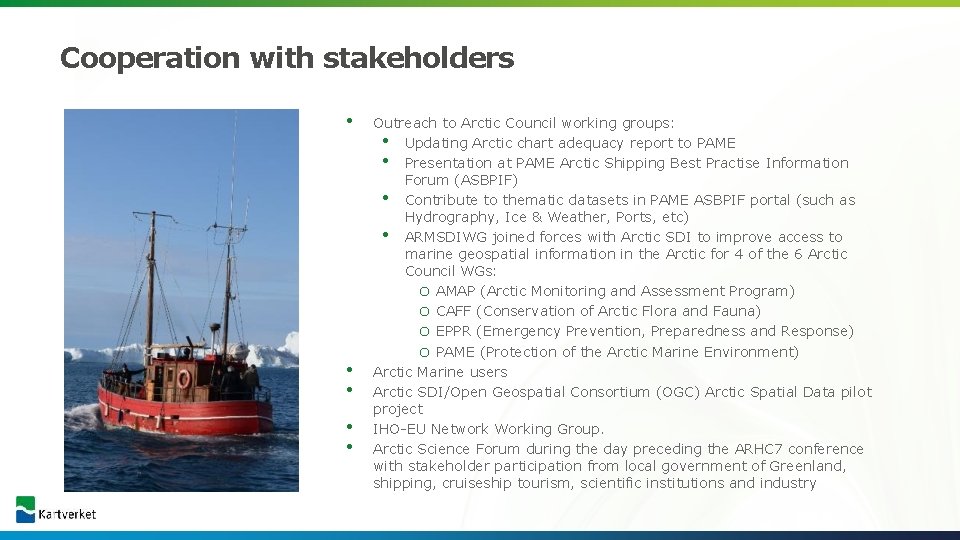 Cooperation with stakeholders • • • Outreach to Arctic Council working groups: • Updating
