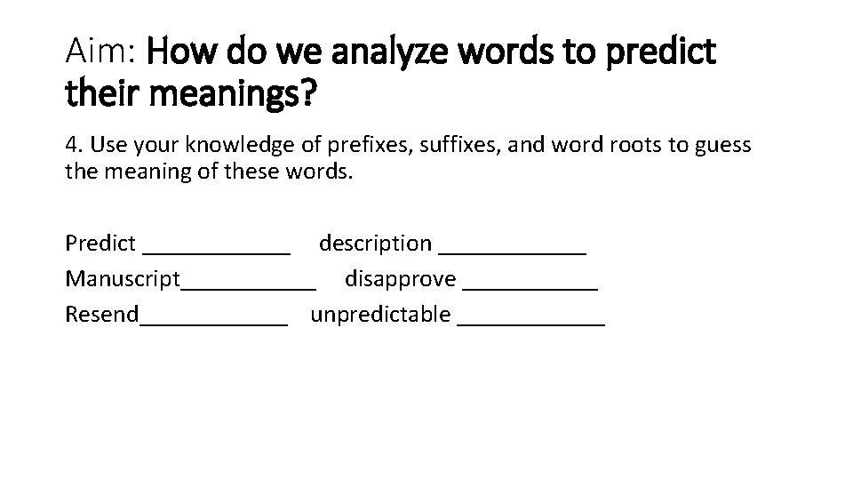 Aim: How do we analyze words to predict their meanings? 4. Use your knowledge