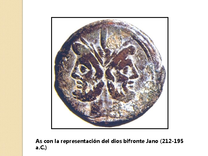 As con la representación del dios bifronte Jano (212 -195 a. C. ) 