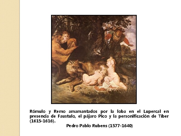 Rómulo y Remo amamantados por la loba en el Lupercal en presencia de Faustulo,