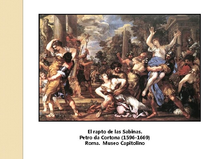 El rapto de las Sabinas. Petro da Cortona (1596 -1669) Roma. Museo Capitolino 