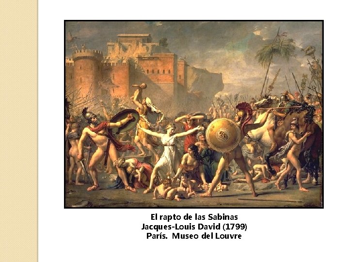 El rapto de las Sabinas Jacques-Louis David (1799) París. Museo del Louvre 