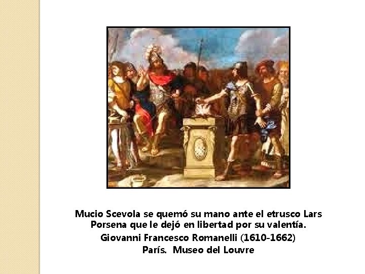 Mucio Scevola se quemó su mano ante el etrusco Lars Porsena que le dejó