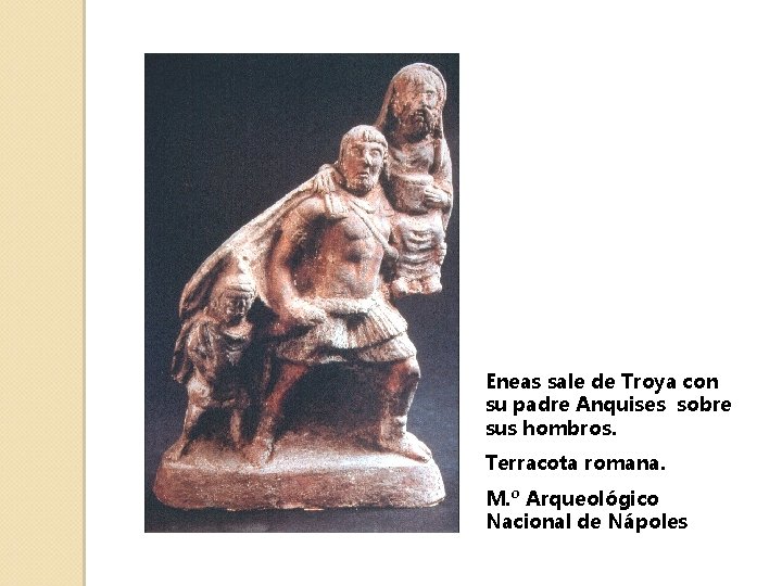 Eneas sale de Troya con su padre Anquises sobre sus hombros. Terracota romana. M.