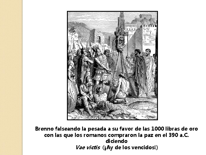 Brenno falseando la pesada a su favor de las 1000 libras de oro con