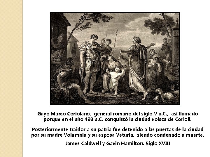 Gayo Marco Coriolano, general romano del siglo V a. C. , así llamado porque