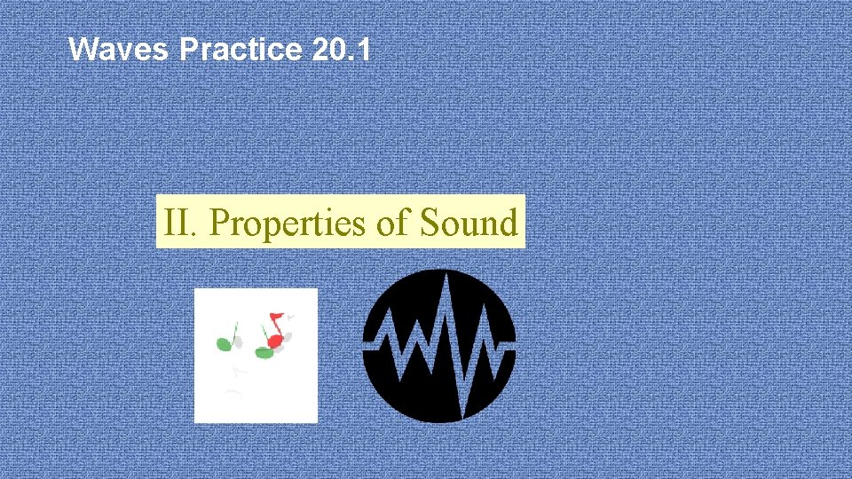 Waves Practice 20. 1 II. Properties of Sound 