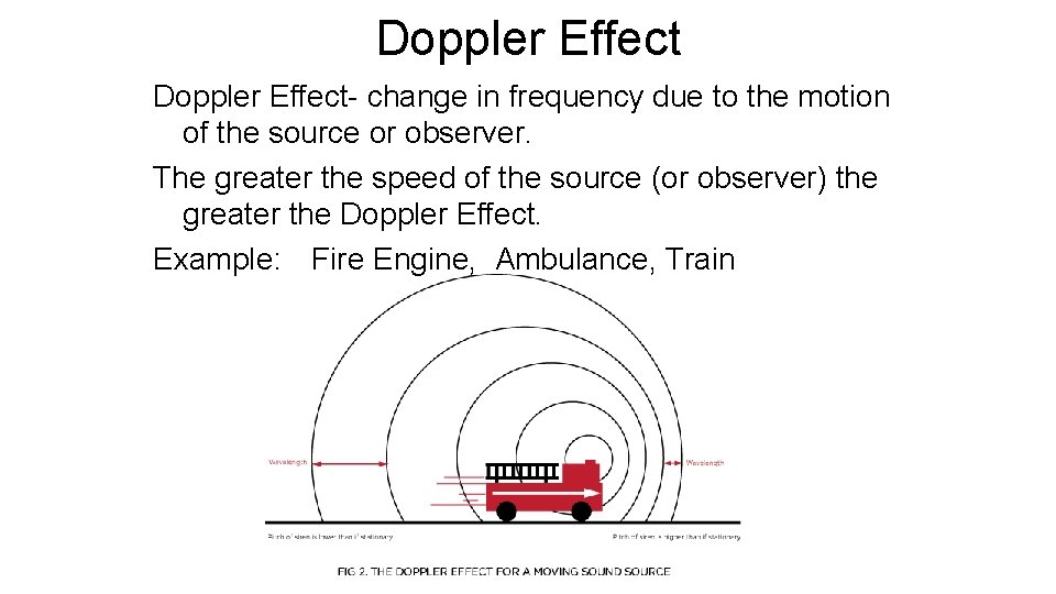 Doppler Effect- change in frequency due to the motion of the source or observer.